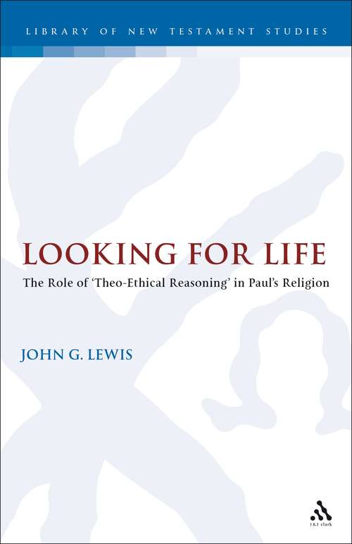 Book cover of Looking for Life: Looking For Life: The Role Of 'theo-ethical Reasoning' In Paul's Religion (The Library of New Testament Studies #291)