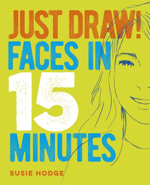 Book cover of Just Draw! Faces in 15 Minutes