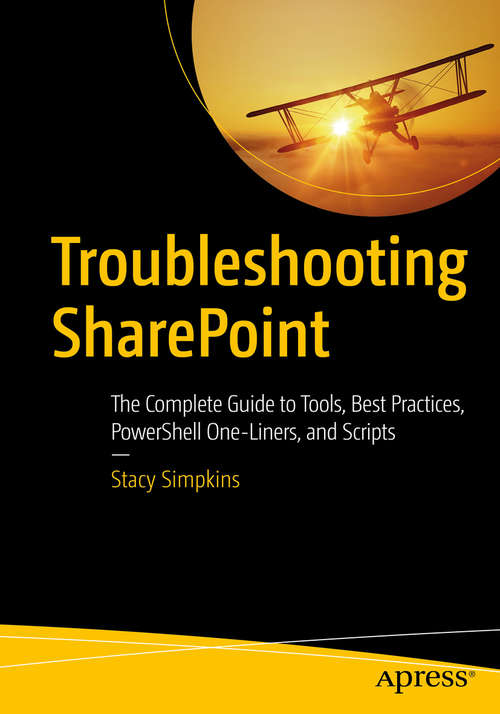 Book cover of Troubleshooting SharePoint: The Complete Guide to Tools, Best Practices, PowerShell One-Liners, and Scripts