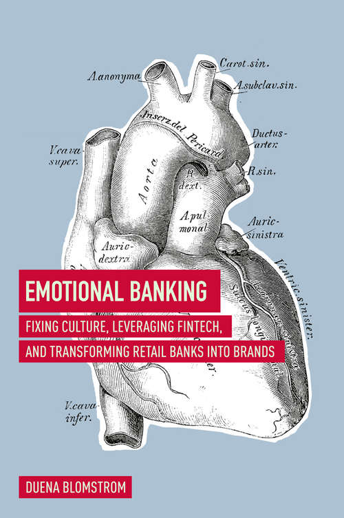 Book cover of Emotional Banking: Fixing Culture, Leveraging FinTech, and Transforming Retail Banks into Brands