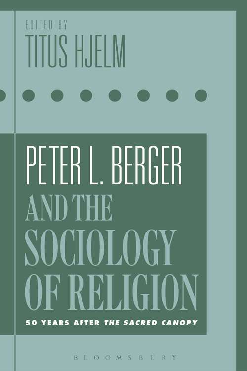 Book cover of Peter L. Berger and the Sociology of Religion: 50 Years after The Sacred Canopy