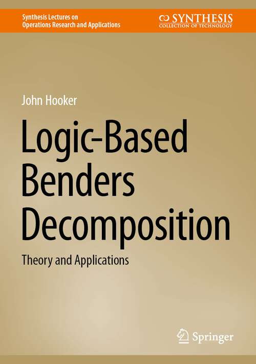 Book cover of Logic-Based Benders Decomposition: Theory and Applications (1st ed. 2024) (Synthesis Lectures on Operations Research and Applications)