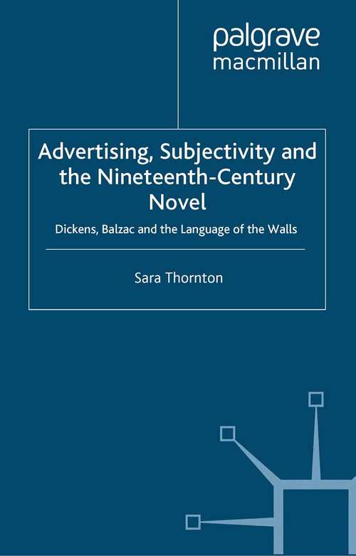 Book cover of Advertising, Subjectivity and the Nineteenth-Century Novel: Dickens, Balzac and the Language of the Walls (2009) (Palgrave Studies in Nineteenth-Century Writing and Culture)