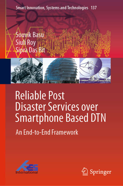 Book cover of Reliable Post Disaster Services over Smartphone Based DTN: An End-to-End Framework (1st ed. 2019) (Smart Innovation, Systems and Technologies #137)