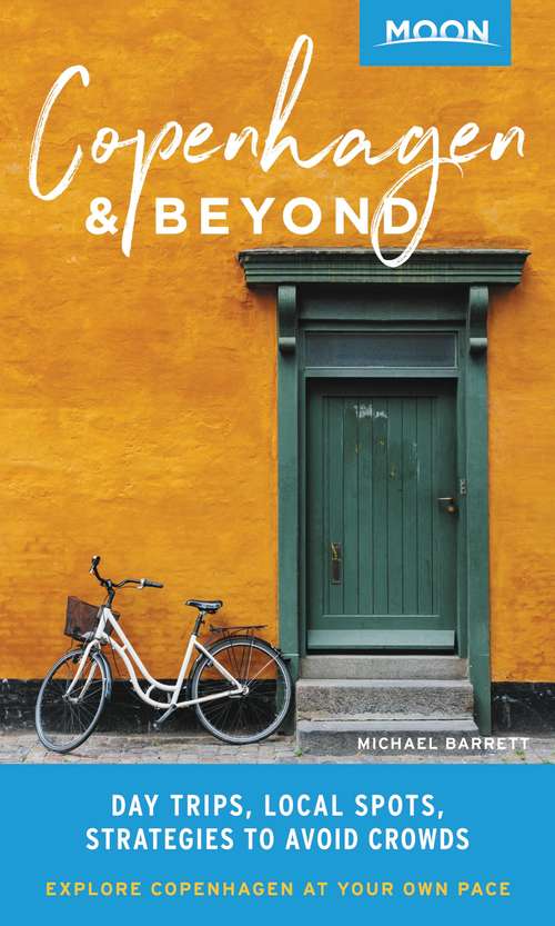 Book cover of Moon Copenhagen & Beyond: Day Trips, Local Spots, Strategies to Avoid Crowds (Travel Guide)