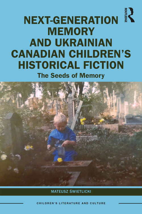 Book cover of Next-Generation Memory and Ukrainian Canadian Children’s Historical Fiction: The Seeds of Memory (Children's Literature and Culture)