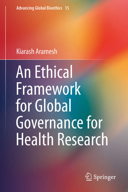 Book cover of An Ethical Framework for Global Governance for Health Research (1st ed. 2019) (Advancing Global Bioethics #15)