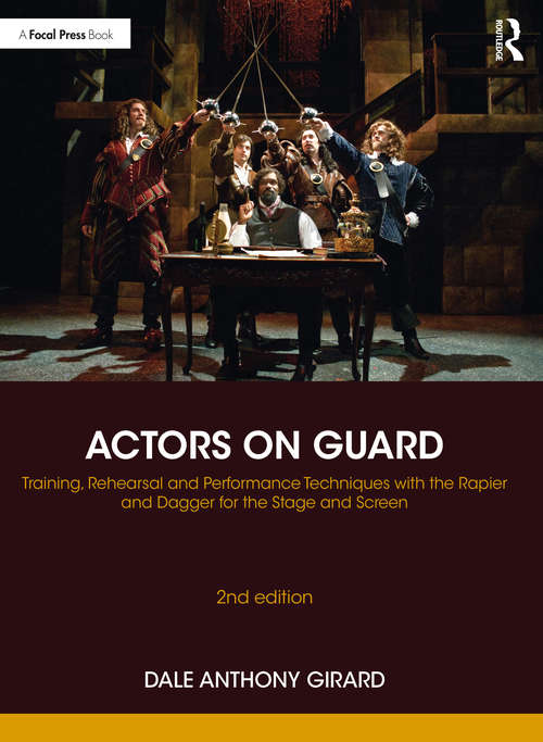 Book cover of Actors on Guard: Training, Rehearsal and Performance Techniques with the Rapier and Dagger for the Stage and Screen (2)