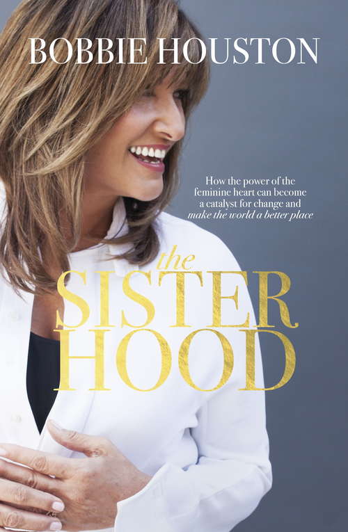 Book cover of The Sisterhood: How the Power of the Feminine Heart Can Become a Catalyst for Change and Make the World a Better Place