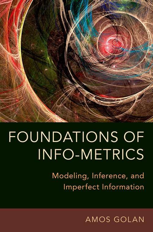 Book cover of Foundations of Info-Metrics: Modeling, Inference, and Imperfect Information