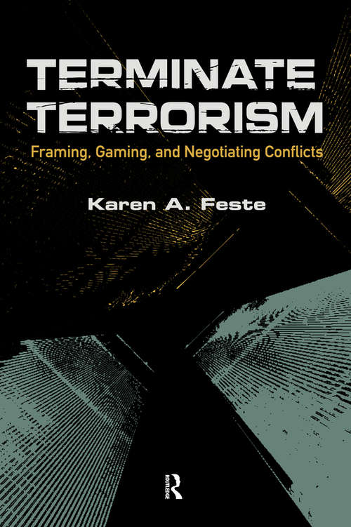 Book cover of Terminate Terrorism: Framing, Gaming, and Negotiating Conflicts (International Studies Intensives Ser.)