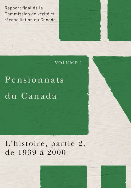 Book cover of Pensionnats du Canada : Rapport final de la Commission de vérité et réconciliation du Canada, Volume I