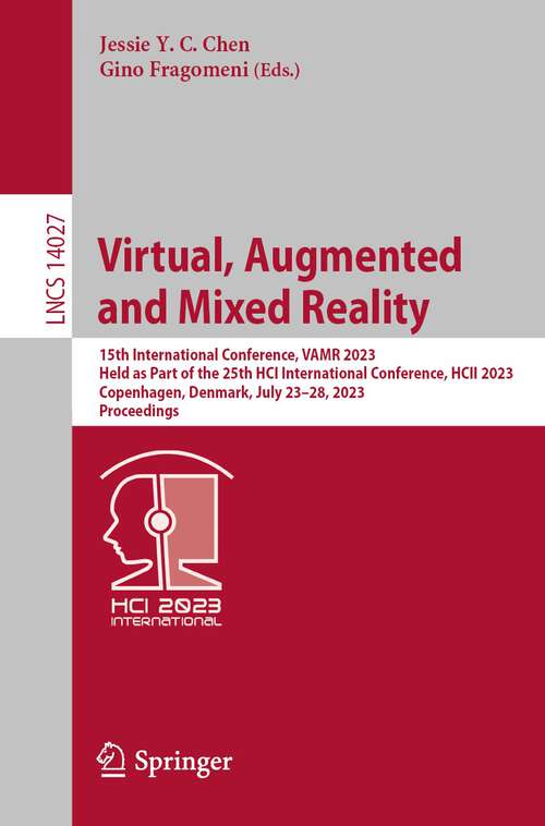 Book cover of Virtual, Augmented and Mixed Reality: 15th International Conference, VAMR 2023, Held as Part of the 25th HCI International Conference, HCII 2023, Copenhagen, Denmark, July 23–28, 2023, Proceedings (1st ed. 2023) (Lecture Notes in Computer Science #14027)
