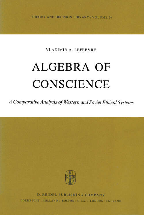 Book cover of Algebra of Conscience: A Comparative Analysis of Western and Soviet Ethical Systems (1982) (Theory and Decision Library #26)