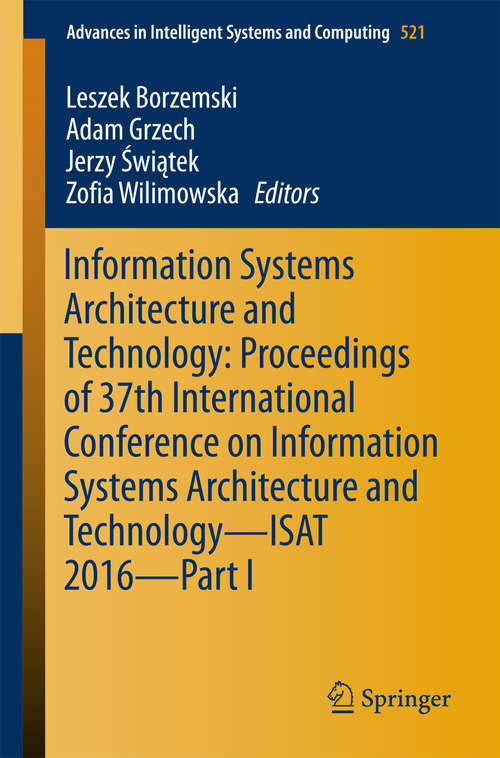 Book cover of Information Systems Architecture and Technology: Proceedings Of 37th International Conference On Information Systems Architecture And Technology Isat 2016 Part I (Advances in Intelligent Systems and Computing #521)