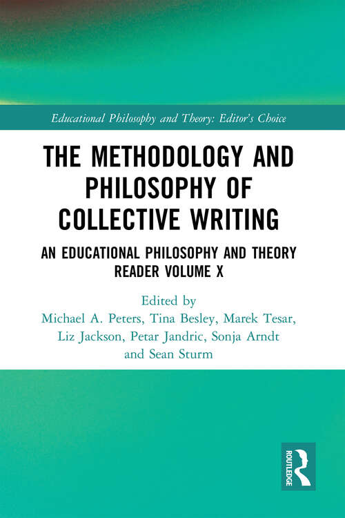 Book cover of The Methodology and Philosophy of Collective Writing: An Educational Philosophy and Theory Reader Volume X (Educational Philosophy and Theory: Editor’s Choice)