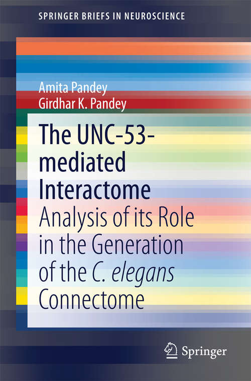 Book cover of The UNC-53-mediated Interactome: Analysis of its Role in the Generation of the C. elegans Connectome (2014) (SpringerBriefs in Neuroscience #0)