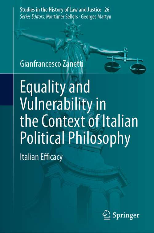 Book cover of Equality and Vulnerability in the Context of Italian Political Philosophy: Italian Efficacy (1st ed. 2023) (Studies in the History of Law and Justice #26)