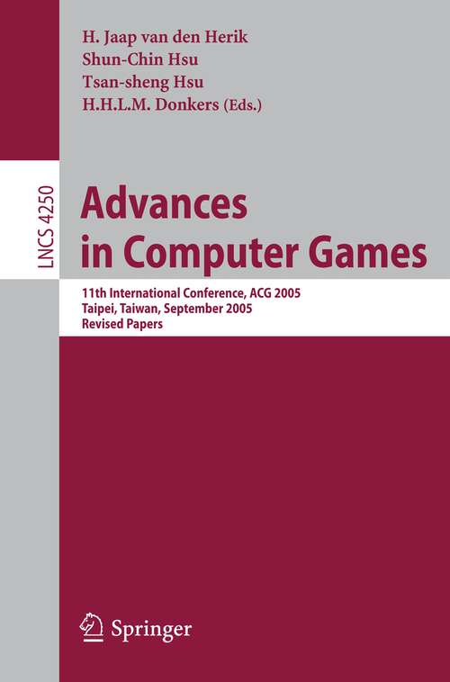 Book cover of Advances in Computer Games: 11th International Conference, ACG 2005, Taipei, Taiwan, September 6-8, 2005. Revised Papers (2006) (Lecture Notes in Computer Science #4250)