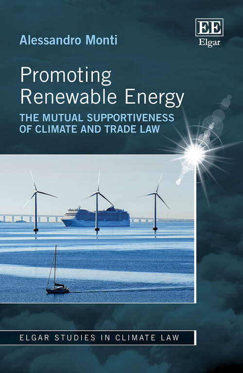 Book cover of Promoting Renewable Energy: The Mutual Supportiveness of Climate and Trade Law (Elgar Studies in Climate Law)