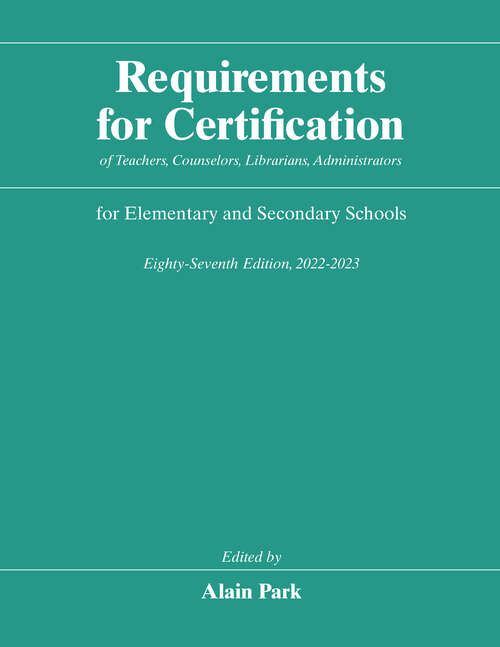 Book cover of Requirements for Certification of Teachers, Counselors, Librarians, Administrators for Elementary and Secondary Schools, Eighty-Seventh Edition, 2022-2023 (Requirements for Certification for Elementary Schools, Secondary Schools, Junior Colleges)