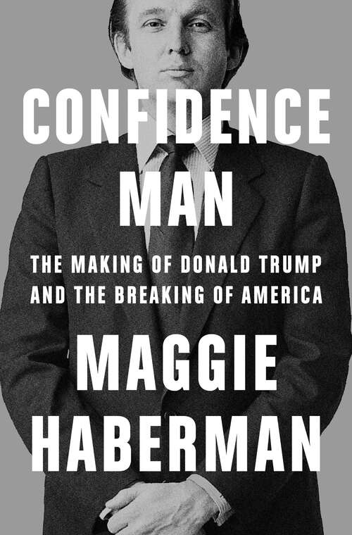 Book cover of Confidence Man: The Making Of Donald Trump And The Breaking Of America (ePub edition)