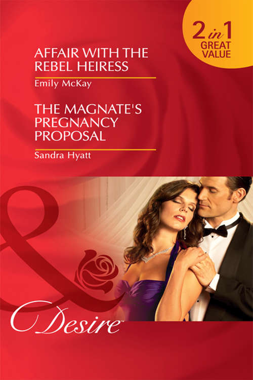 Book cover of Affair with the Rebel Heiress / The Magnate's Pregnancy Proposal: The Magnate's Pregnancy Proposal (ePub First edition) (Mills And Boon Desire Ser.)