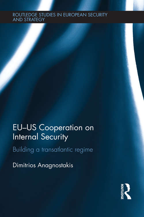 Book cover of EU-US Cooperation on Internal Security: Building a Transatlantic Regime (Routledge Studies in European Security and Strategy)
