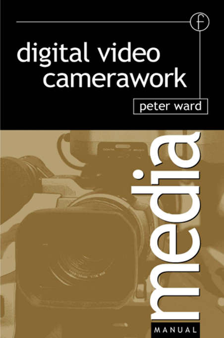Book cover of Digital Video Camerawork (3) (Media Manuals Ser.)