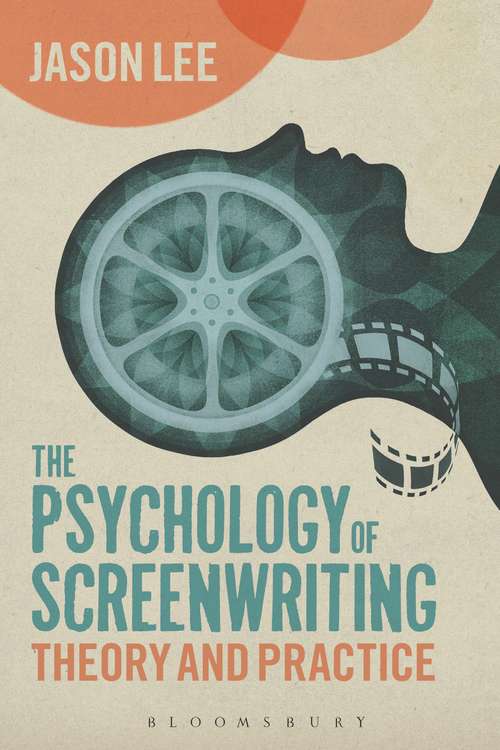 Book cover of The Psychology of Screenwriting: Theory and Practice