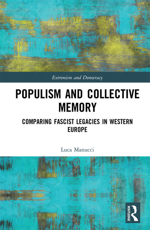 Book cover of Populism and Collective Memory: Comparing Fascist Legacies in Western Europe (Routledge Studies in Extremism and Democracy)