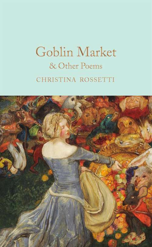 Book cover of Goblin Market & Other Poems (Macmillan Collector's Library #335)