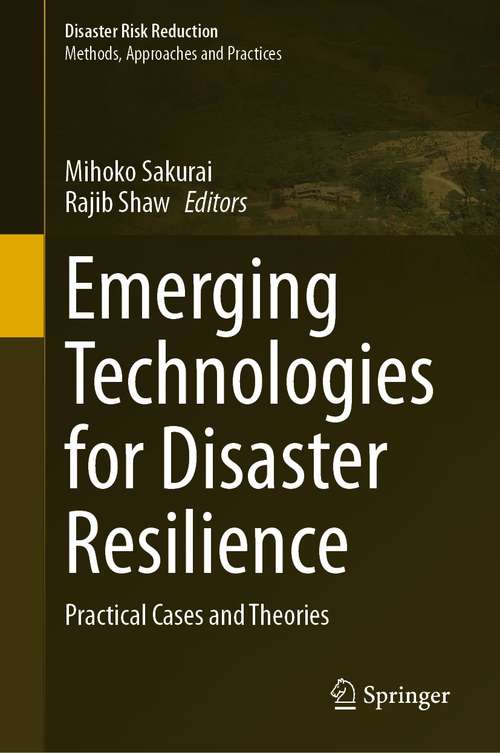 Book cover of Emerging Technologies for Disaster Resilience: Practical Cases and Theories (1st ed. 2021) (Disaster Risk Reduction)