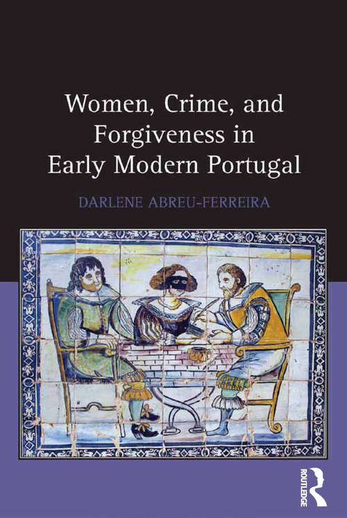 Book cover of Women, Crime, and Forgiveness in Early Modern Portugal