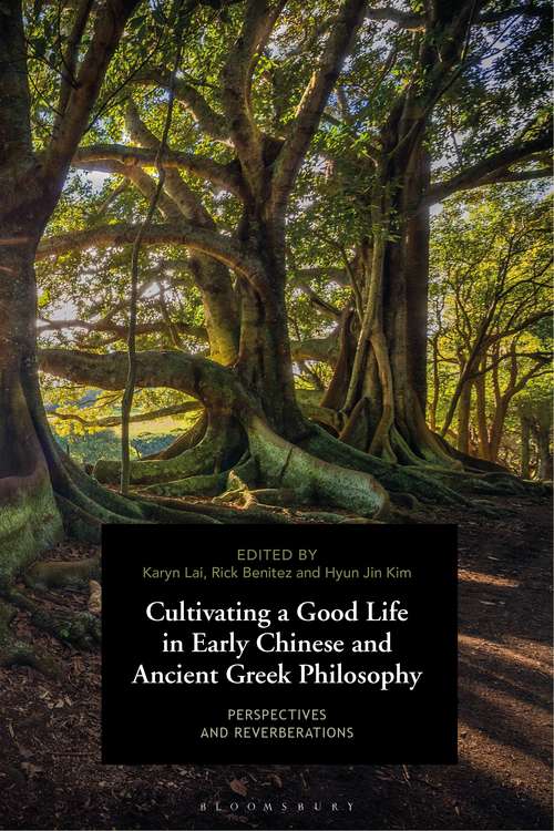 Book cover of Cultivating a Good Life in Early Chinese and Ancient Greek Philosophy: Perspectives and Reverberations