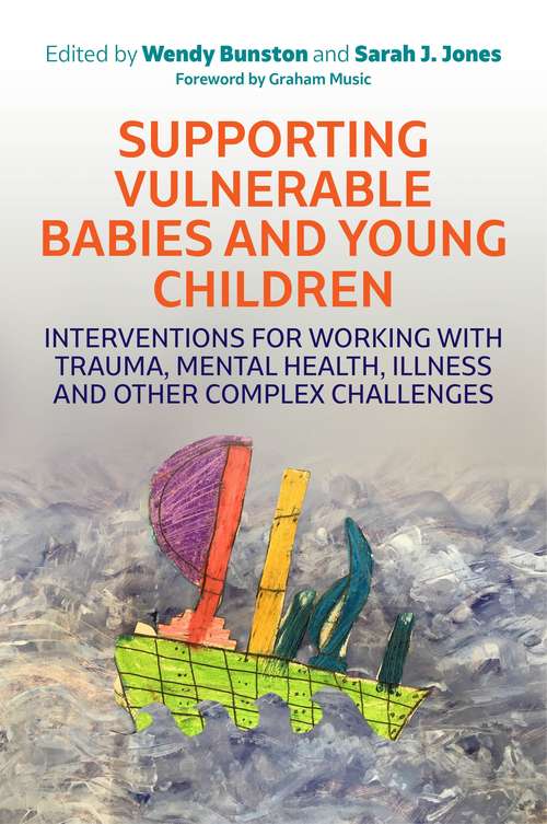 Book cover of Supporting Vulnerable Babies and Young Children: Interventions for Working with Trauma, Mental Health, Illness and Other Complex Challenges