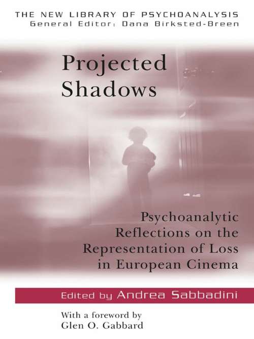 Book cover of Projected Shadows: Psychoanalytic Reflections on the Representation of Loss in European Cinema (The New Library of Psychoanalysis)