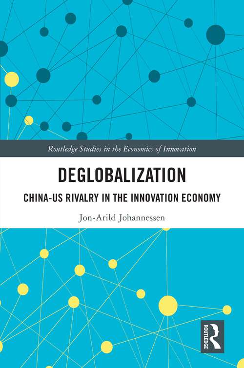 Book cover of Deglobalization: China-US Rivalry in the Innovation Economy (Routledge Studies in the Economics of Innovation)