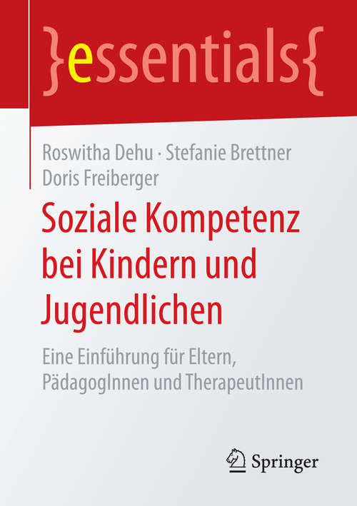 Book cover of Soziale Kompetenz bei Kindern und Jugendlichen: Eine Einführung für Eltern, PädagogInnen und TherapeutInnen (1. Aufl. 2015) (essentials)