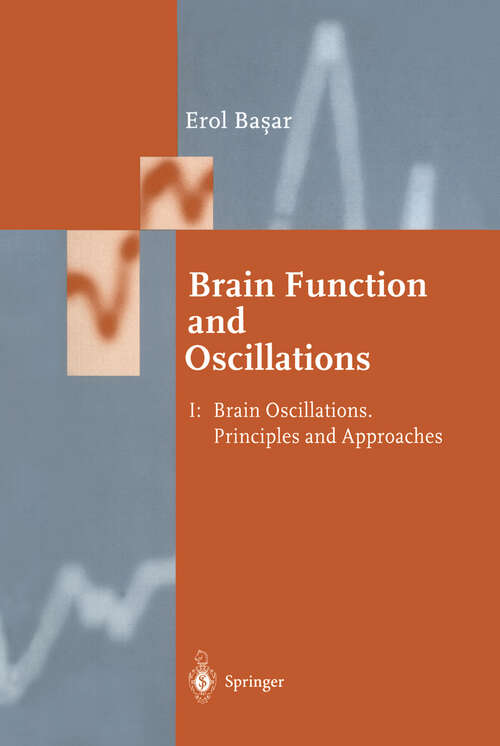 Book cover of Brain Function and Oscillations: Volume I: Brain Oscillations. Principles and Approaches (1998) (Springer Series in Synergetics)
