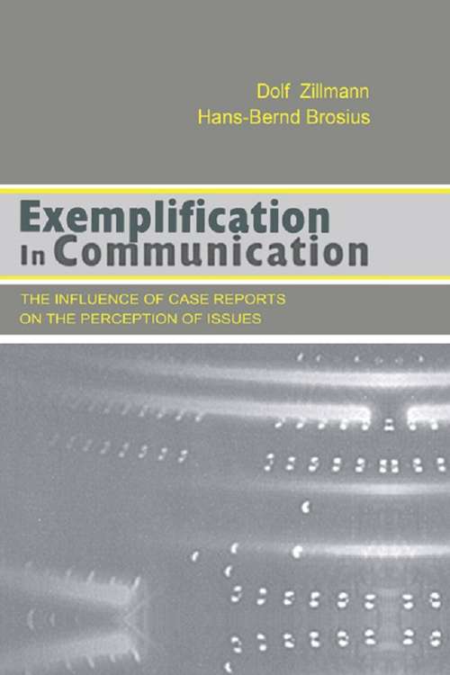 Book cover of Exemplification in Communication: the influence of Case Reports on the Perception of Issues (Routledge Communication Series)