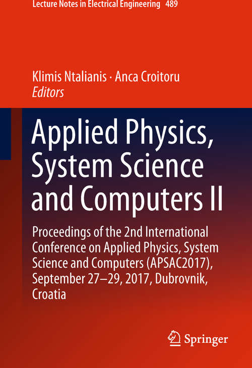 Book cover of Applied Physics, System Science and Computers II: Proceedings of the 2nd International Conference on Applied Physics, System Science and Computers (APSAC2017), September 27-29, 2017, Dubrovnik, Croatia (Lecture Notes in Electrical Engineering #489)