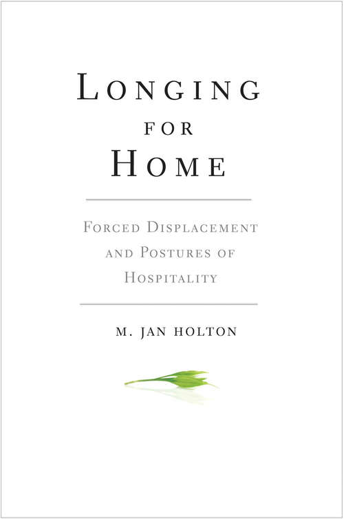 Book cover of Longing for Home: Forced Displacement and Postures of Hospitality