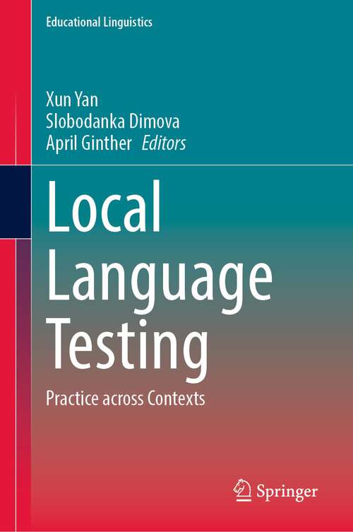 Book cover of Local Language Testing: Practice across Contexts (1st ed. 2023) (Educational Linguistics #61)