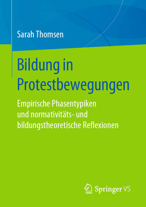Book cover of Bildung in Protestbewegungen: Empirische Phasentypiken und normativitäts- und bildungstheoretische Reflexionen (1. Aufl. 2019)