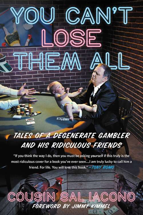 Book cover of You Can't Lose Them All: Tales of a Degenerate Gambler and His Ridiculous Friends