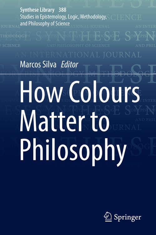 Book cover of How Colours Matter to Philosophy (Synthese Library #388)