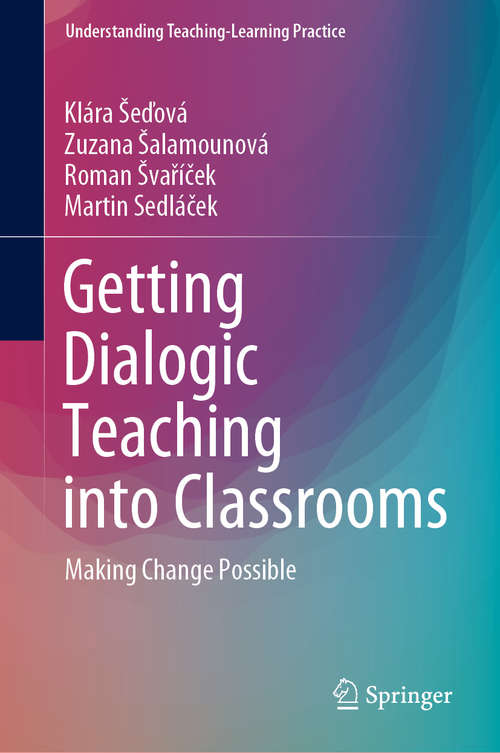 Book cover of Getting Dialogic Teaching into Classrooms: Making Change Possible (1st ed. 2020) (Understanding Teaching-Learning Practice)