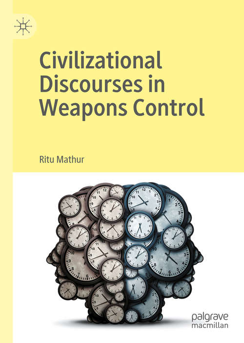 Book cover of Civilizational Discourses in Weapons Control (1st ed. 2020)