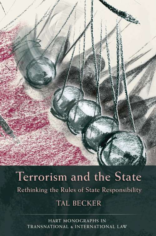 Book cover of Terrorism and the State: Rethinking the Rules of State Responsibility (Hart Monographs in Transnational and International Law)
